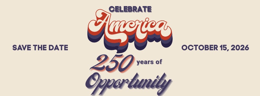 Celebrate America: 250 Years of Opportunity, save the date October 15, 2026